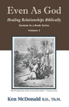 Even As God: Healing Relationships Biblically: 3 (Sermon in a Book)