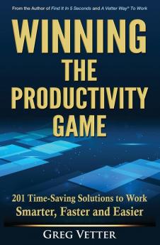 Winning the Productivity Game: 201 Time-Saving Solutions to Work Smarter Faster and Easier