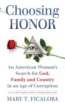 Choosing Honor: An American Woman's Search for God Family and Country in an Age of Corruption