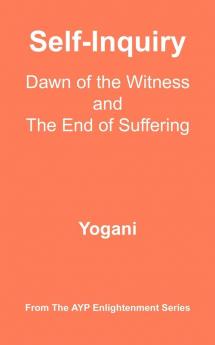 Self-Inquiry - Dawn of the Witness and the End of Suffering (Ayp Enlightenment)