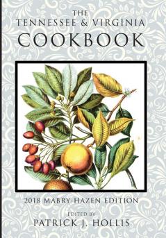 The Tennessee and Virginia Cookbook: 2018 Mabry-Hazen Edition