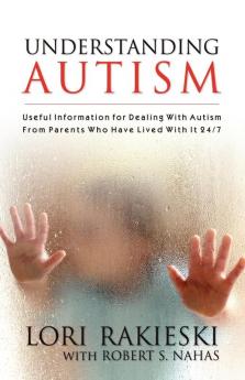 Understanding Autism: Useful Information for Dealing with Autism from Parents Who Have Lived with it 24/7 with Four Children in the Autistic Spectrum