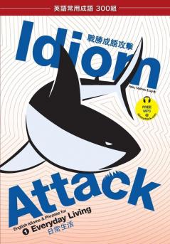 Idiom Attack Vol. 1 - English Idioms & Phrases for Everyday Living (Trad. Chinese Edition)