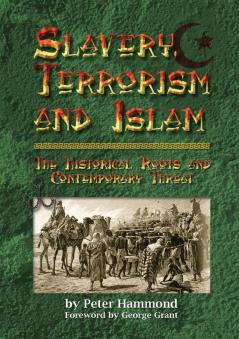 Slavery Terrorism and Islam - The Historical Roots and Contemporary Threat
