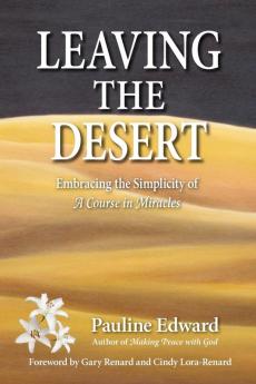 Leaving the Desert Embracing the Simplicity of A Course in Miracles