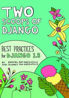Two Scoops of Django: Best Practices for Django 1.8