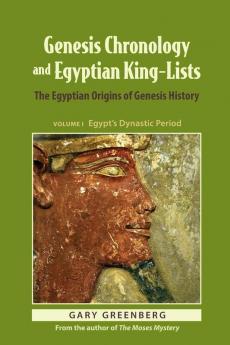 Genesis Chronology and Egyptian King-Lists: The Egyptian Origins of Genesis History: 1 (Genesis and Egypt)