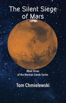 The Silent Siege of Mars: Book Three of the Martian Sands Series