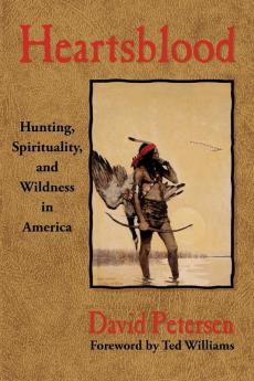 Heartsblood: Hunting Spirituality and Wildness in America