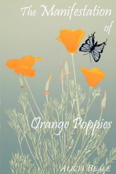 The Manifestation of Orange Poppies