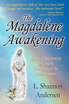 The Magdalene Awakening: Symbols and Synchronicity Heralding the Re-emergence of the Divine Feminine