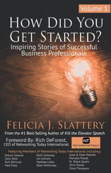 How Did You Get Started Volume 1: Inspiring Stories of Successful Business Professionals