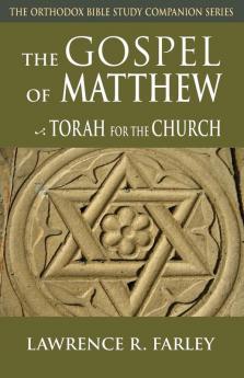 The Gospel of Matthew: Torah for the Church (The Orthodox Bible Study Companion Series)