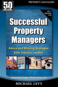 Successful Property Managers: Advice and Winning Strategies from Industry Leaders (Vol. 1)