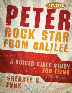 Peter Rock Star from Galilee: A Guided Bible Study for Teens and Adults