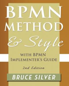 Bpmn Method and Style 2nd Edition with Bpmn Implementer's Guide