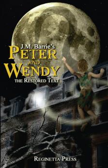 Peter and Wendy: The Restored Text (Annotated)