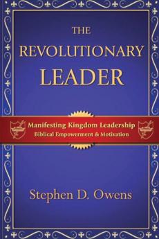 The Revolutionary Leader: Manifesting Kingdom Leadership