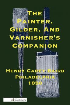 The Painter Gilder and Varnisher's Companion