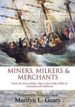 Miners Milkers & Merchants: From the Swiss-Italian Alps to the Golden Hills of Australia and California