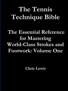 Tennis Technique Bible Volume One