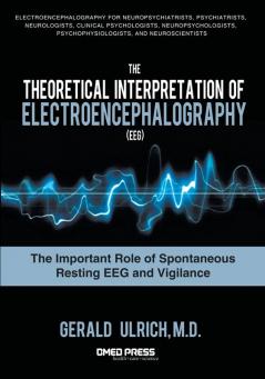 The Theoretical Interpretation Of Electroencephalography (EEG): The Important Role of Spontaneous Resting EEG and Vigilance
