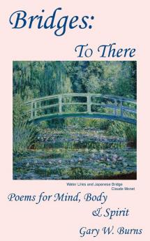 Bridges: To There - Poems for the Mind Body & Spirit