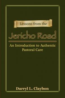 Lessons from the Jericho Road: An Introduction to Authentic Pastoral Care