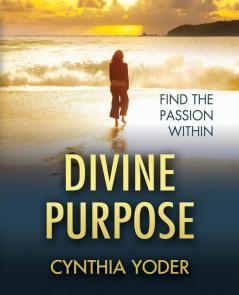 Divine Purpose Find the Passion Within