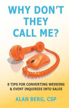 Why Don't They Call Me?: 8 Tips for converting wedding & event inquiries into sales