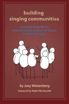 Building Singing Communities: A Practical Guide to Unlocking the Power of Music in Jewish Prayer