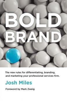 Bold Brand: The New Rules for Differentiating Branding and Marketing Your Professional Services Firm