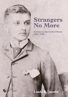 Strangers No More: Syrians in the United States 1880-1900