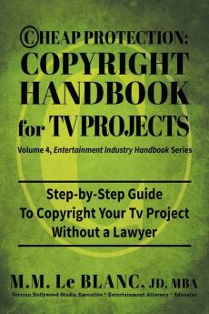 Cheap Protection Copyright Handbook for TV Projects: Step-by-Step Guide to Copyright Your Television Productions Pilots Episodes Series and Web ... a Lawyer: 4 (Entertainment Industry Handbook)