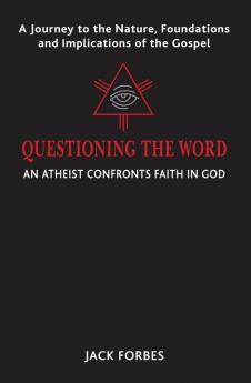 Questioning the Word: An Atheist Confronts Faith In God