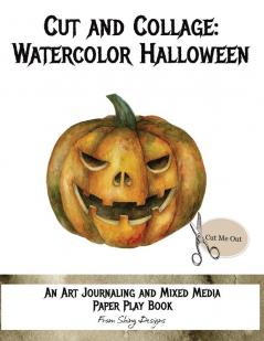 Cut and Collage Watercolor Halloween: An Art Journaling and Mixed Media Paper Play Book