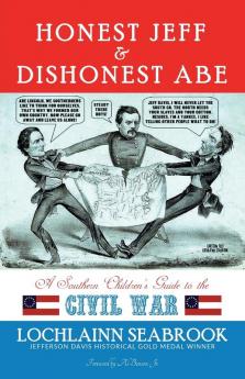 Honest Jeff and Dishonest Abe: A Southern Children's Guide to the Civil War