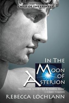 In the Moon of Asterion: A Saga of Ancient Greece: 3 (Child of the Erinyes)