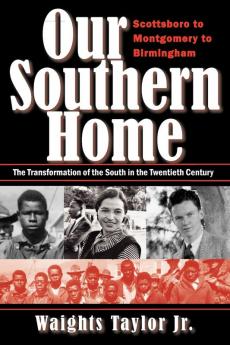 Our Southern Home-Scottsboro to Montgomery to Birmingham: The Transformation of the South in the Twentieth Century