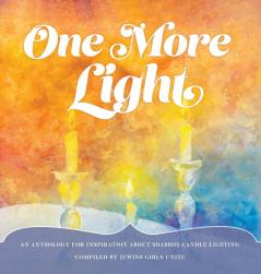 One More Light: An Anthology for Inspiration about Shabbos Candle Lighting