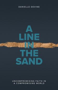 A Line in the Sand: Uncompromising Faith in a Compromising World