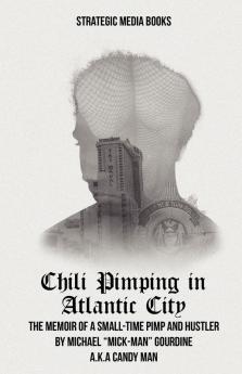 Chili Pimping: Memoir of a Small-time Pimp: The Memoir of a Small-Time Pimp