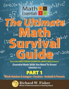The Ultimate Math Survival Guide Part 1: Whole Numbers & Integers Fractions and Decimals & Percents (Mastering Essential Math Skills)
