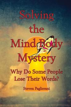 Solving the Mind-Body Mystery (why do some people lose their words?): 1 (Finding Personal Truth)