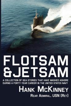 Flotsam & Jetsam | A Collection of Sea Stories That Have Washed Ashore During a Forty-year Career in the United States Navy