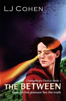 The Between: Changeling's Choice Book 1