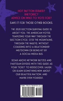 The 2020 Election Survival Guide: 102 Reflections & Activities That Stem The Urge to Throttle Anyone Including Yourself