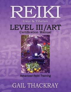 REIKI Usui & Tibetan Level III/ART Certification Manual Advanced Reiki Training