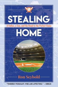 Stealing Home: A Father a Son and the Road to the Perfect Game