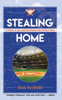 Stealing Home: A Father a Son and the Road to the Perfect Game